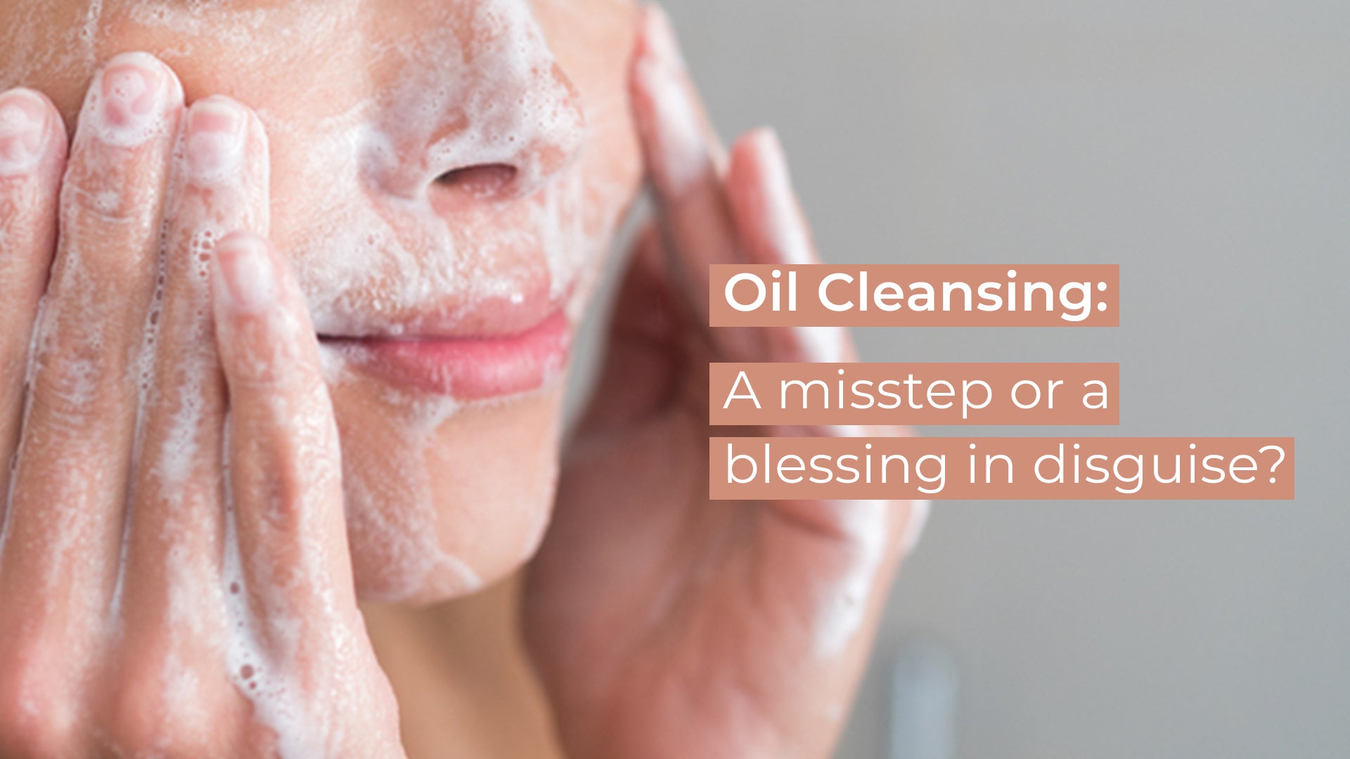 Oil cleansing: A misstep or a blessing in disguise?