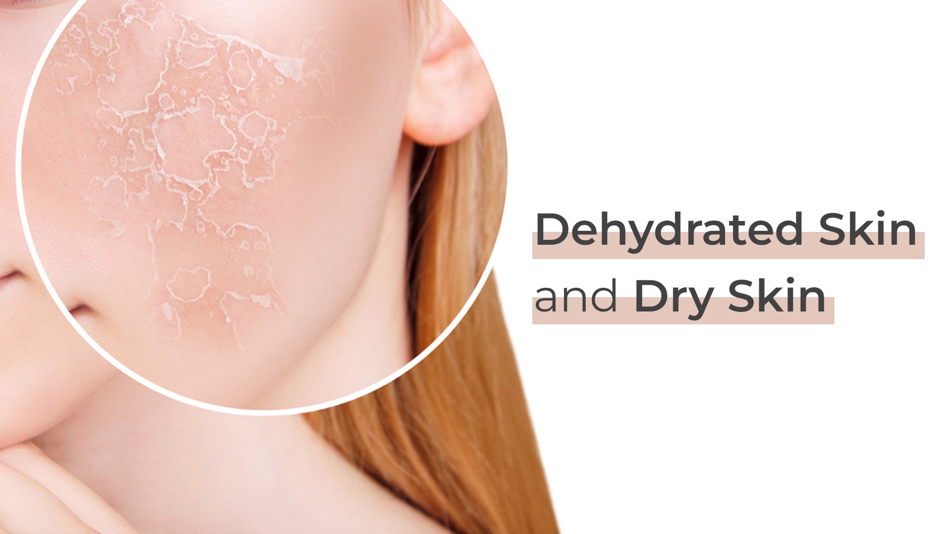 Understand the difference between dehydrated skin and dry skin
